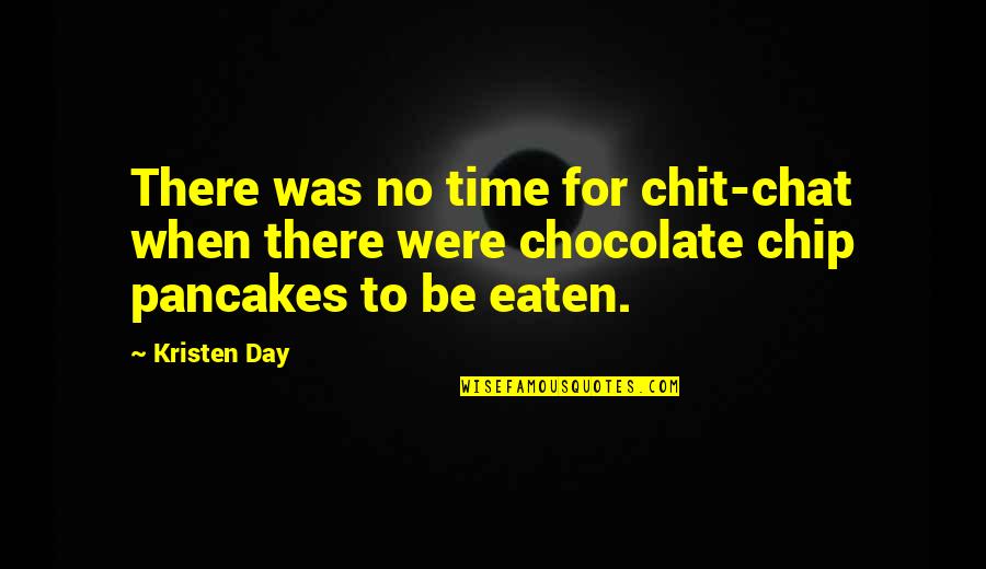 A Chocolate A Day Quotes By Kristen Day: There was no time for chit-chat when there