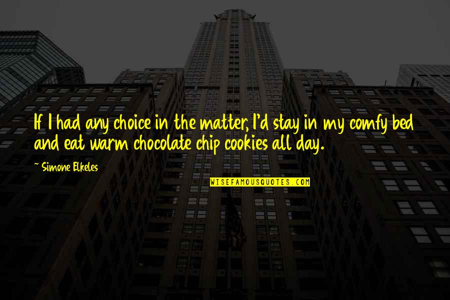 A Chocolate A Day Quotes By Simone Elkeles: If I had any choice in the matter,