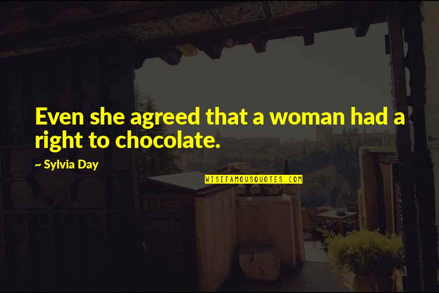 A Chocolate A Day Quotes By Sylvia Day: Even she agreed that a woman had a