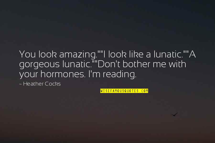 A Chorus Line Quotes By Heather Cocks: You look amazing.""I look like a lunatic.""A gorgeous