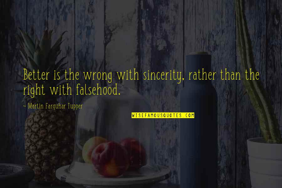 A Chosen Generation Quotes By Martin Farquhar Tupper: Better is the wrong with sincerity, rather than