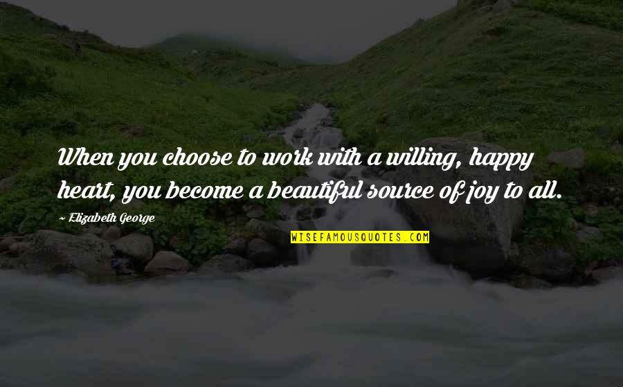 A Christian Joy Quotes By Elizabeth George: When you choose to work with a willing, A Christian Joy Quotes By Elizabeth George: When you choose to work with a willing,