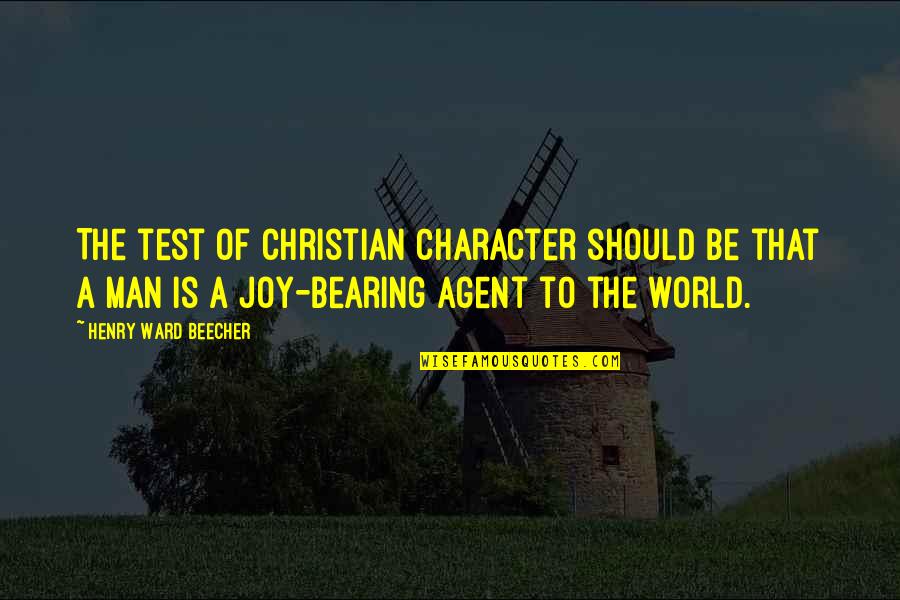 A Christian Joy Quotes By Henry Ward Beecher: The test of Christian character should be that A Christian Joy Quotes By Henry Ward Beecher: The test of Christian character should be that