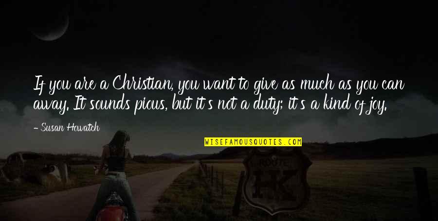 A Christian Joy Quotes By Susan Howatch: If you are a Christian, you want to A Christian Joy Quotes By Susan Howatch: If you are a Christian, you want to