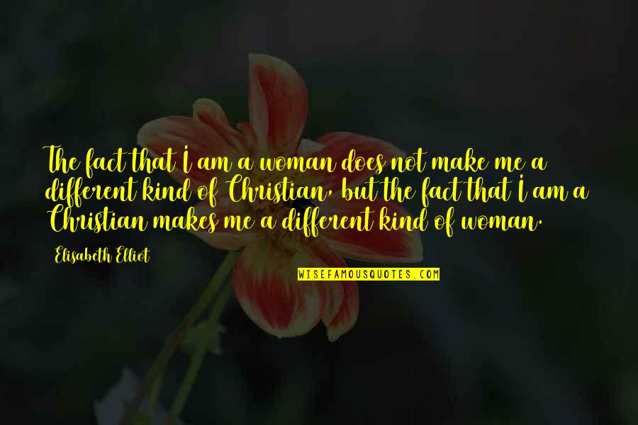 A Christian Woman Quotes By Elisabeth Elliot: The fact that I am a woman does