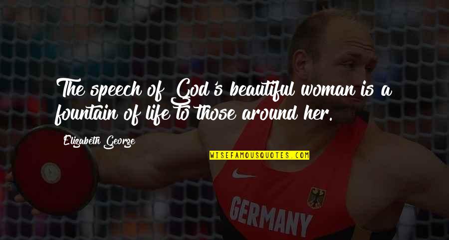 A Christian Woman Quotes By Elizabeth George: The speech of God's beautiful woman is a