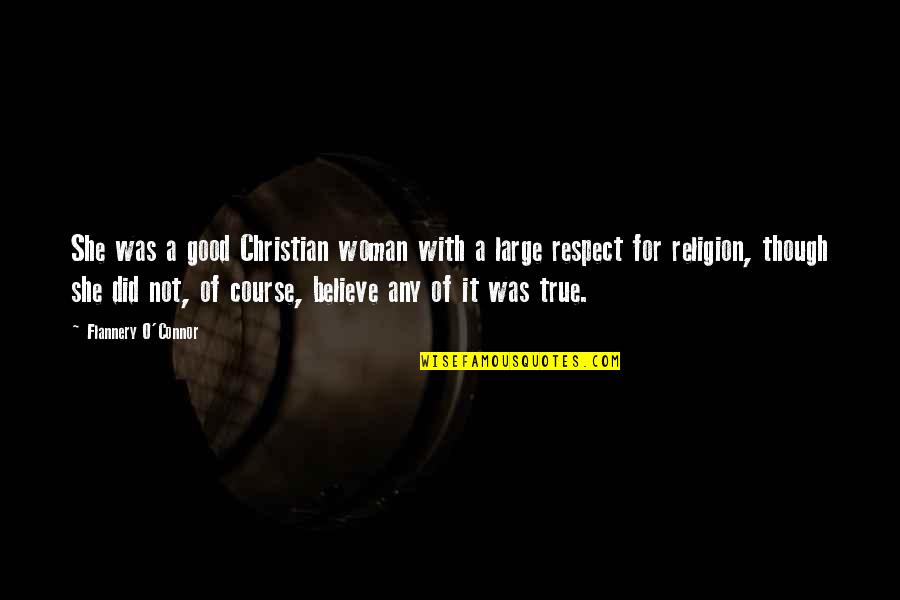 A Christian Woman Quotes By Flannery O'Connor: She was a good Christian woman with a