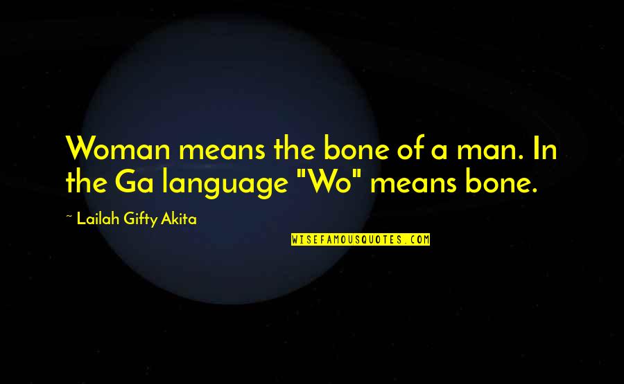 A Christian Woman Quotes By Lailah Gifty Akita: Woman means the bone of a man. In