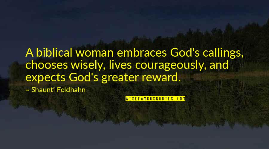 A Christian Woman Quotes By Shaunti Feldhahn: A biblical woman embraces God's callings, chooses wisely,