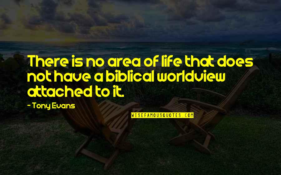 A Christian Worldview Quotes By Tony Evans: There is no area of life that does