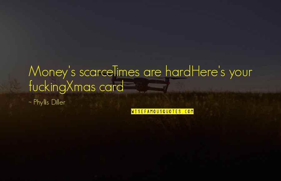 A Christmas Card Quotes By Phyllis Diller: Money's scarceTimes are hardHere's your fuckingXmas card