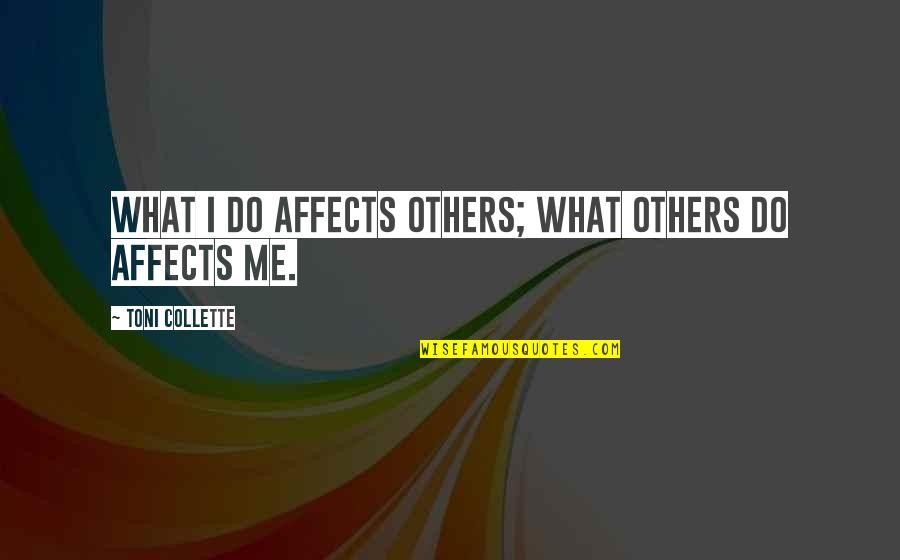 A Christmas Carol Most Important Quotes By Toni Collette: What I do affects others; what others do