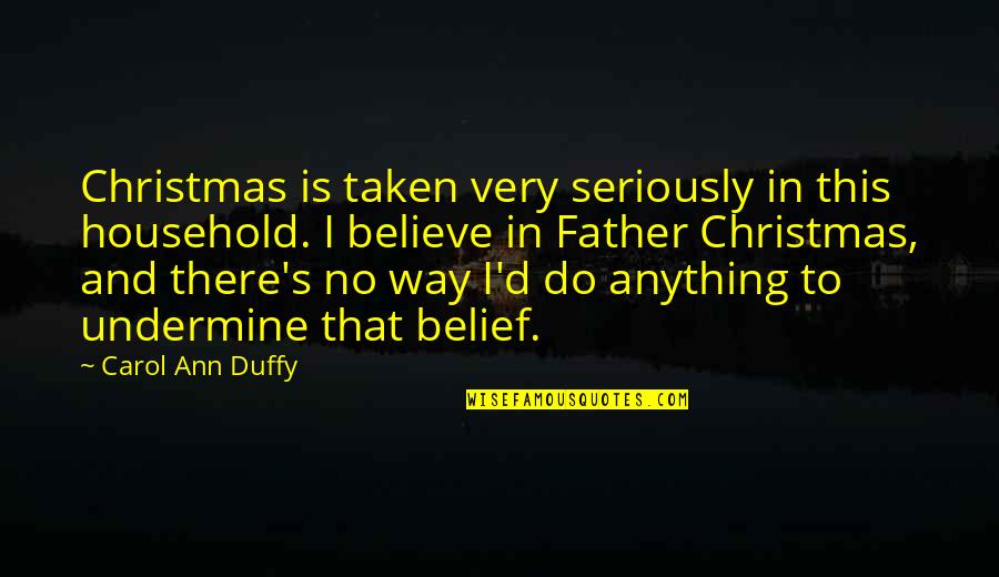 A Christmas Carol Quotes By Carol Ann Duffy: Christmas is taken very seriously in this household.