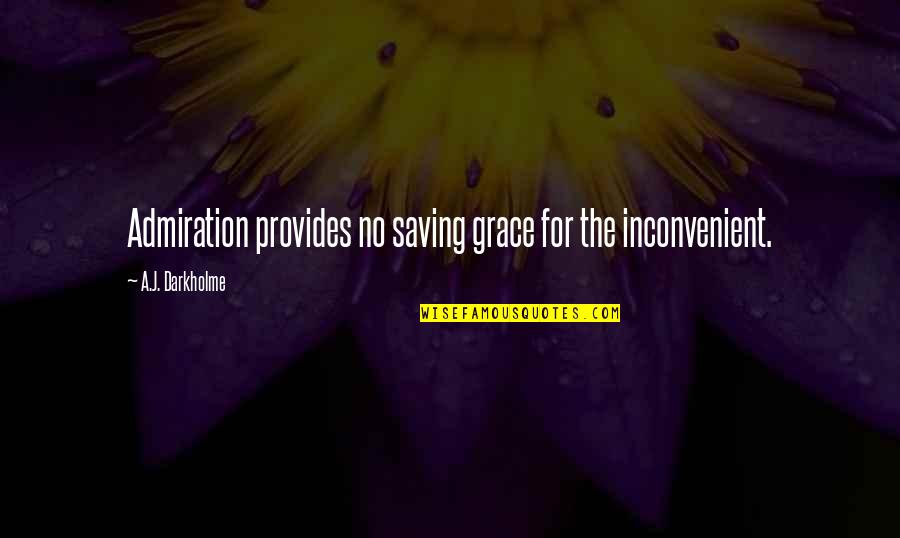 A Christmas Carol Religion Quotes By A.J. Darkholme: Admiration provides no saving grace for the inconvenient. A Christmas Carol Religion Quotes By A.J. Darkholme: Admiration provides no saving grace for the inconvenient.