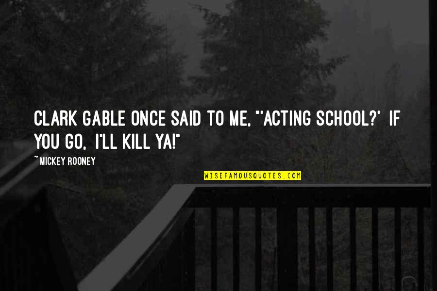A Christmas Carol Religion Quotes By Mickey Rooney: Clark Gable once said to me, "'Acting school?'