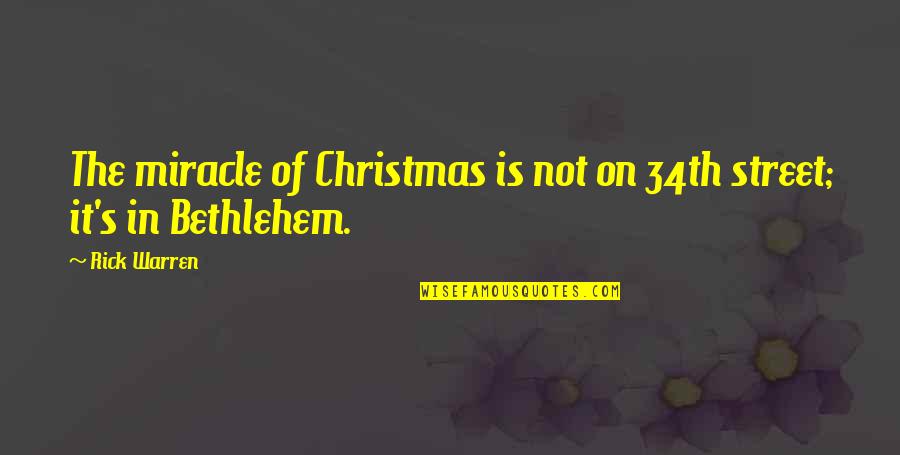 A Christmas Miracle Quotes By Rick Warren: The miracle of Christmas is not on 34th
