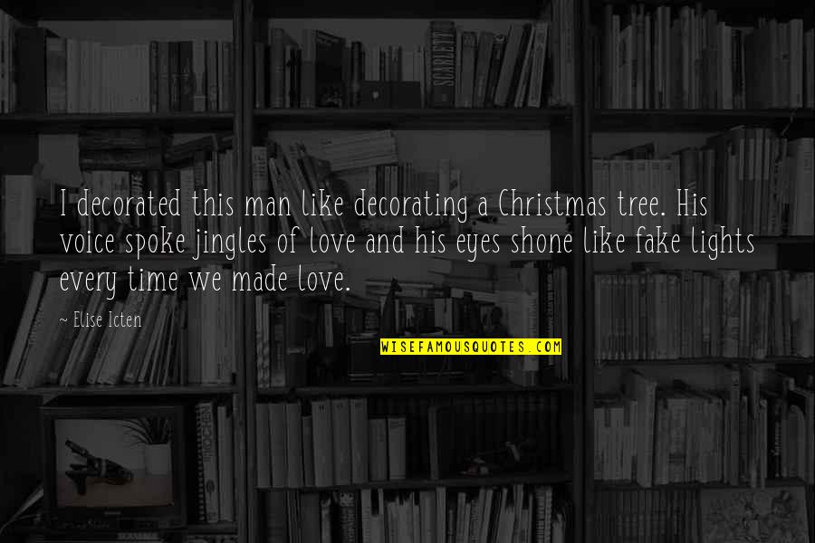 A Christmas Tree Quotes By Elise Icten: I decorated this man like decorating a Christmas