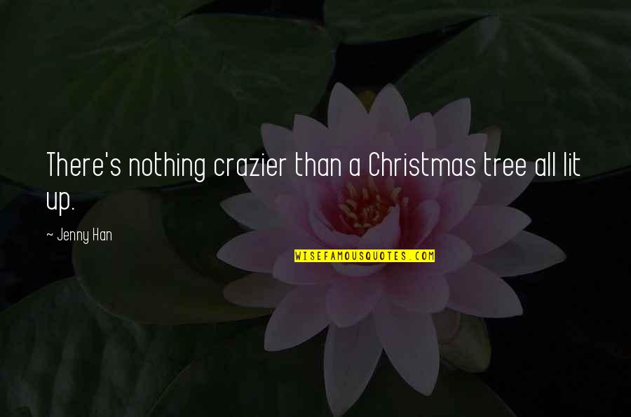 A Christmas Tree Quotes By Jenny Han: There's nothing crazier than a Christmas tree all