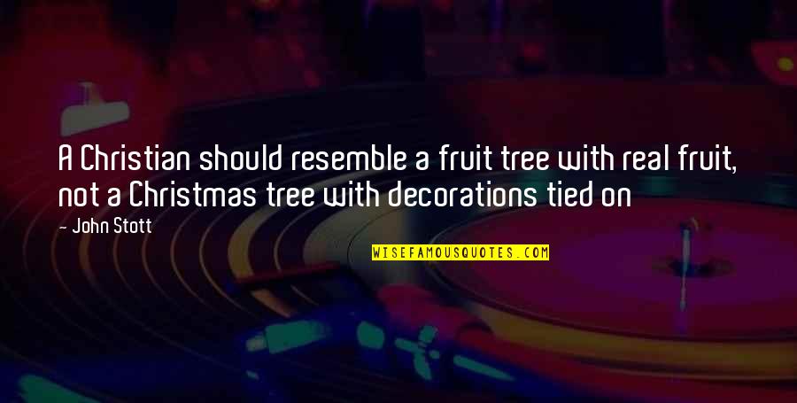 A Christmas Tree Quotes By John Stott: A Christian should resemble a fruit tree with