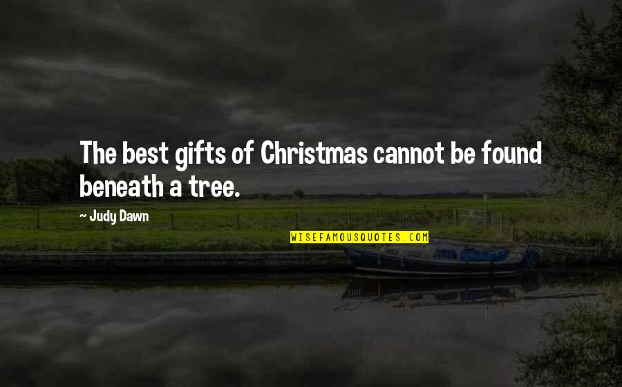 A Christmas Tree Quotes By Judy Dawn: The best gifts of Christmas cannot be found