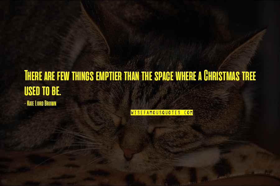 A Christmas Tree Quotes By Kate Lord Brown: There are few things emptier than the space
