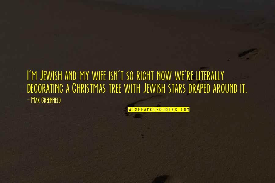 A Christmas Tree Quotes By Max Greenfield: I'm Jewish and my wife isn't so right