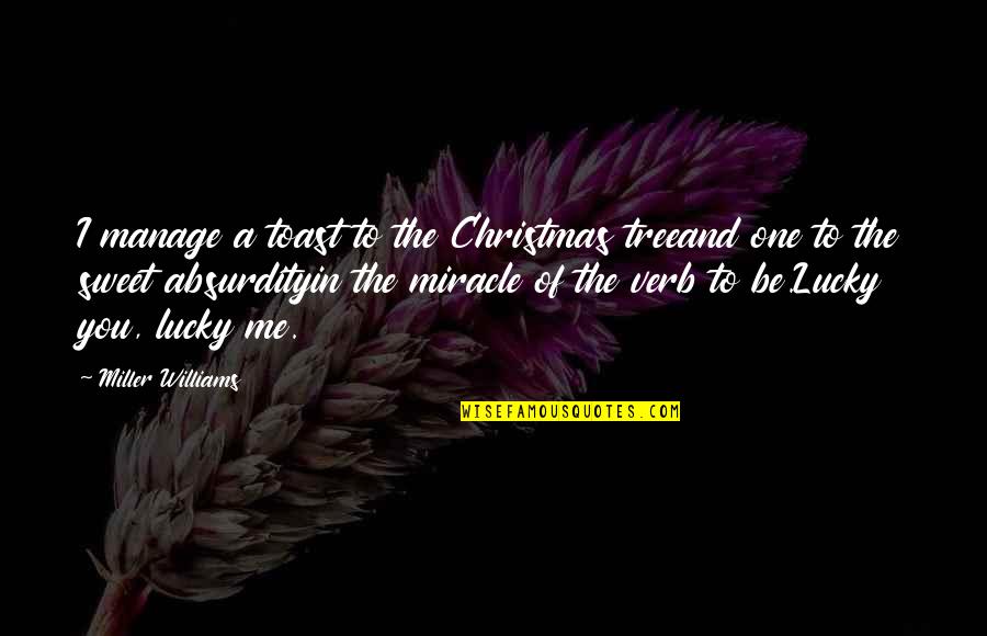 A Christmas Tree Quotes By Miller Williams: I manage a toast to the Christmas treeand