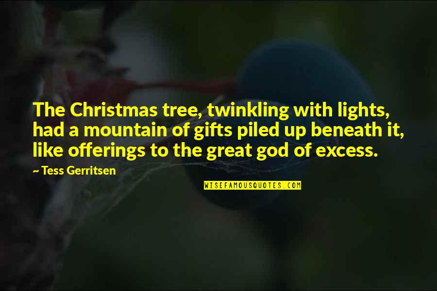 A Christmas Tree Quotes By Tess Gerritsen: The Christmas tree, twinkling with lights, had a