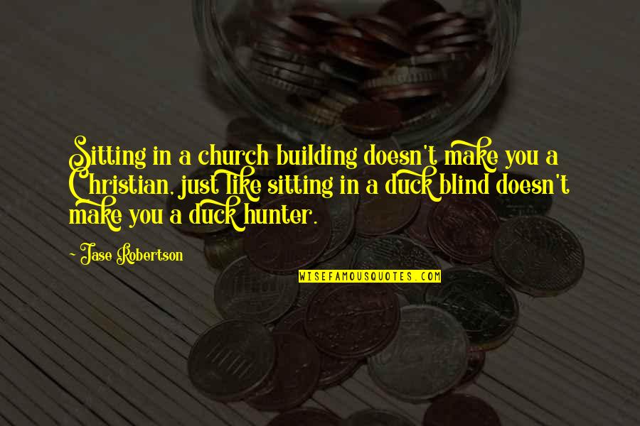 A Church Building Quotes By Jase Robertson: Sitting in a church building doesn't make you