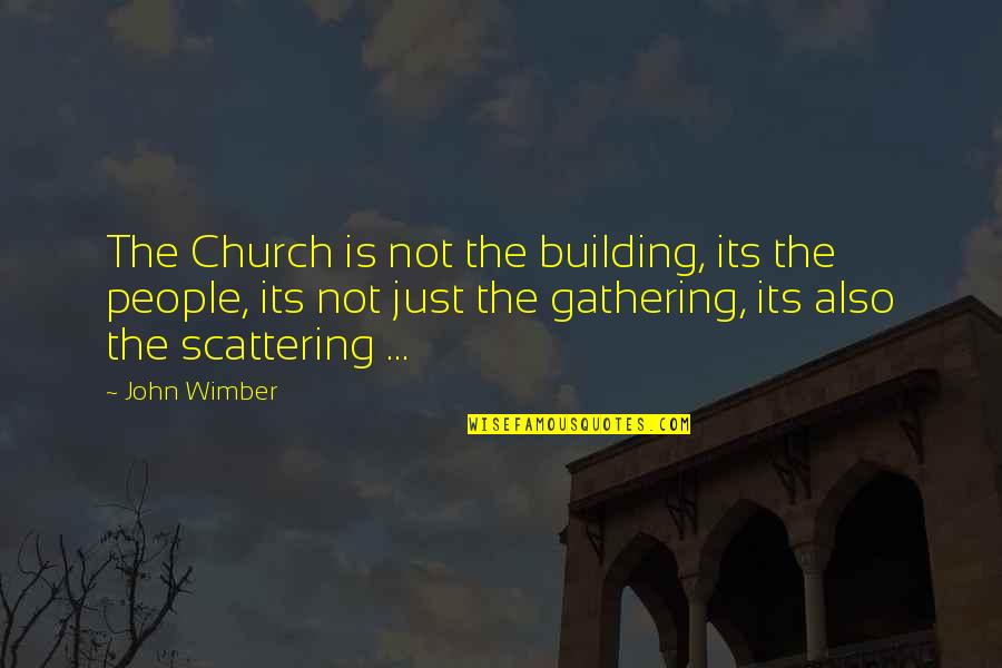 A Church Building Quotes By John Wimber: The Church is not the building, its the