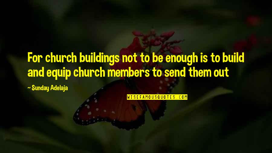 A Church Building Quotes By Sunday Adelaja: For church buildings not to be enough is