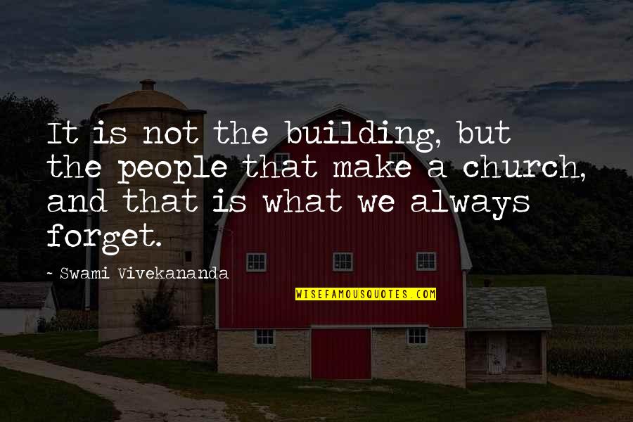 A Church Building Quotes By Swami Vivekananda: It is not the building, but the people