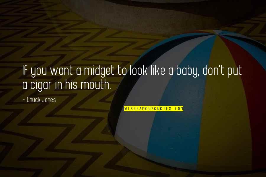 A Cigar Is Just A Cigar Quotes By Chuck Jones: If you want a midget to look like
