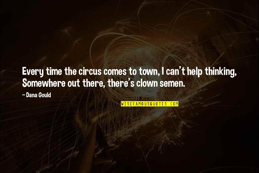 A Circus Clown Quotes By Dana Gould: Every time the circus comes to town, I