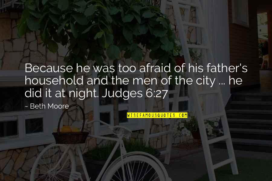 A City At Night Quotes By Beth Moore: Because he was too afraid of his father's