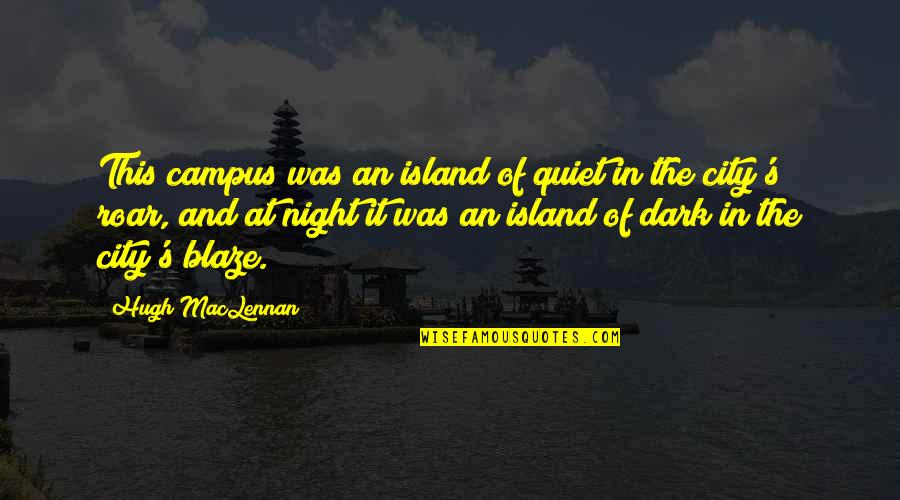 A City At Night Quotes By Hugh MacLennan: This campus was an island of quiet in
