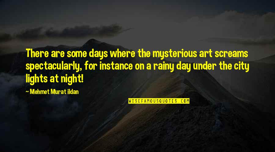 A City At Night Quotes By Mehmet Murat Ildan: There are some days where the mysterious art