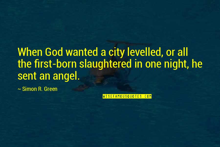 A City At Night Quotes By Simon R. Green: When God wanted a city levelled, or all