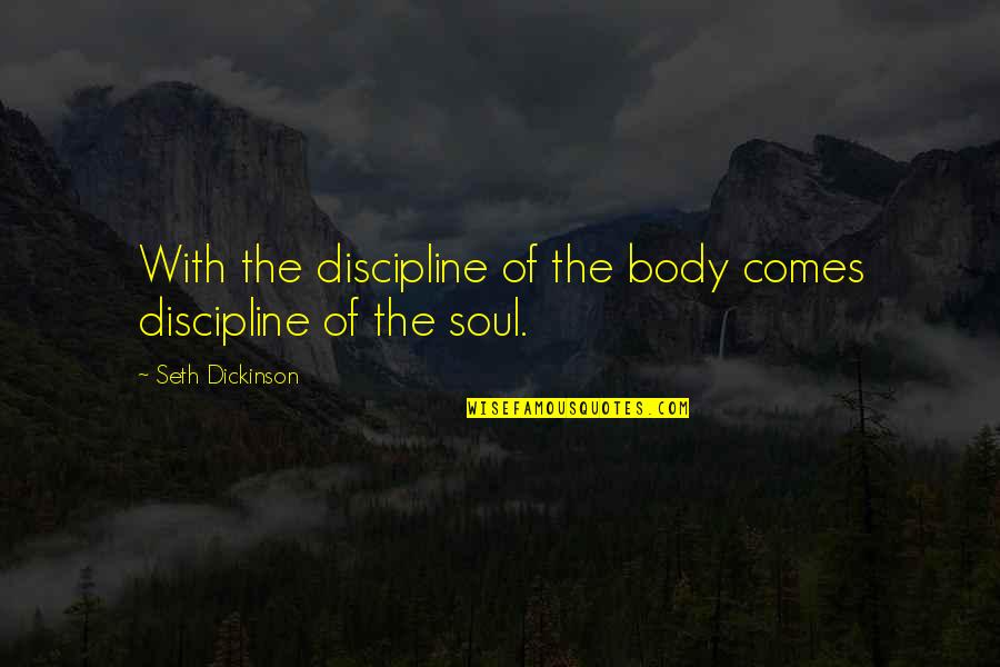 A City View Quotes By Seth Dickinson: With the discipline of the body comes discipline