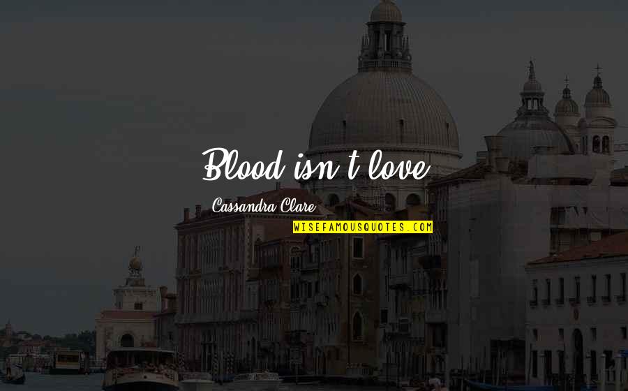 A City You Love Quotes By Cassandra Clare: Blood isn't love