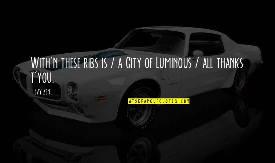 A City You Love Quotes By Evy Zen: With'n these ribs is / a City of