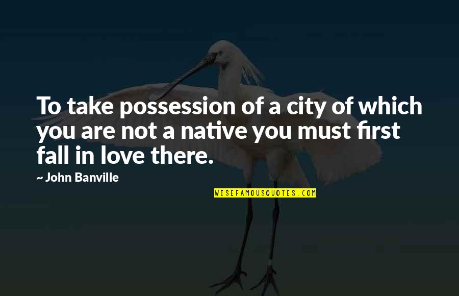 A City You Love Quotes By John Banville: To take possession of a city of which