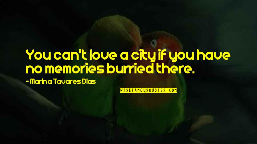 A City You Love Quotes By Marina Tavares Dias: You can't love a city if you have