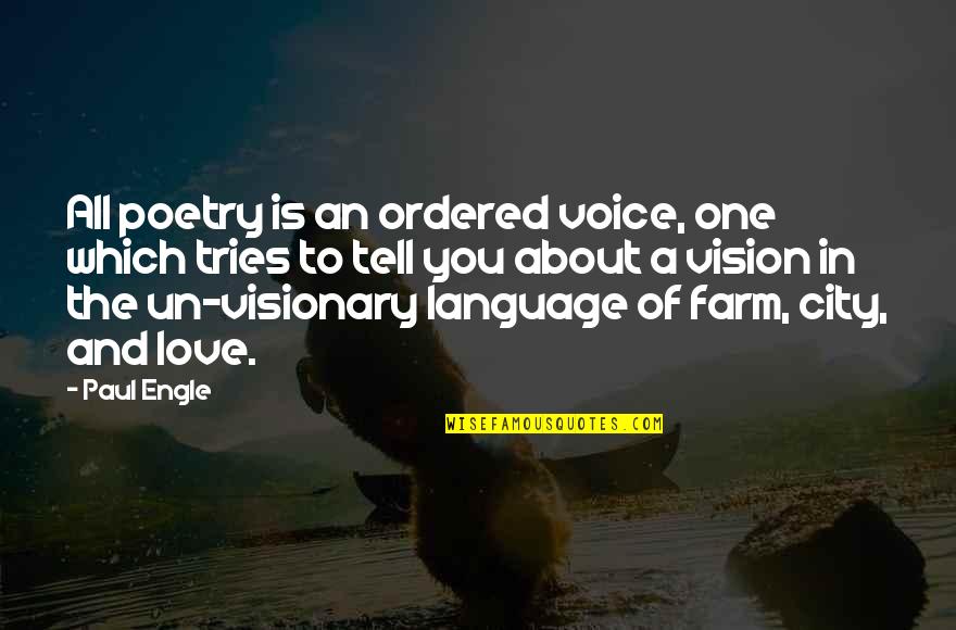 A City You Love Quotes By Paul Engle: All poetry is an ordered voice, one which
