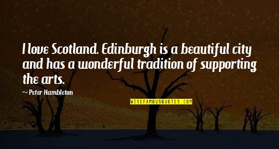 A City You Love Quotes By Peter Hambleton: I love Scotland. Edinburgh is a beautiful city