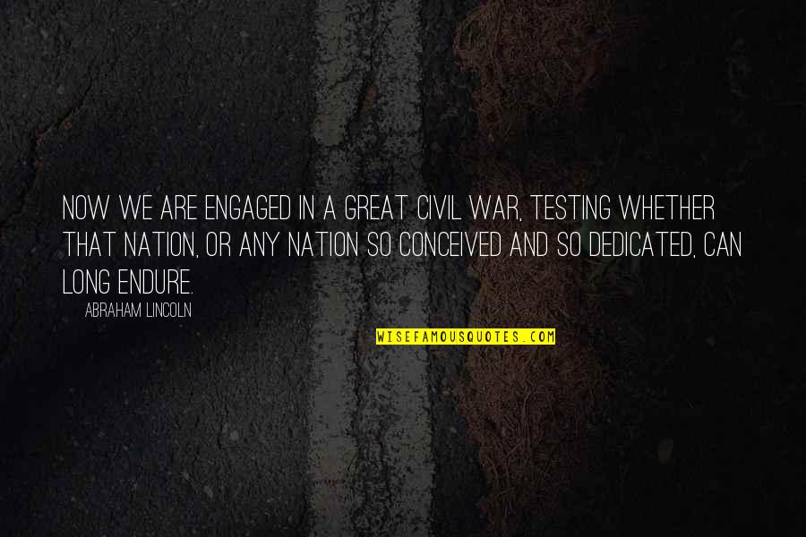 A Civil War Quotes By Abraham Lincoln: Now we are engaged in a great civil