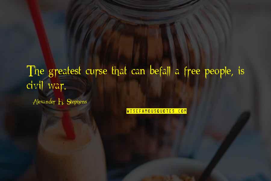 A Civil War Quotes By Alexander H. Stephens: The greatest curse that can befall a free