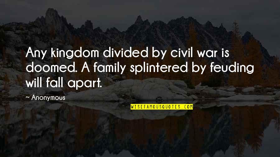 A Civil War Quotes By Anonymous: Any kingdom divided by civil war is doomed.