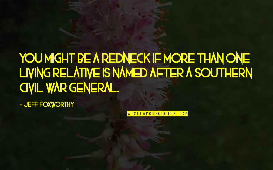 A Civil War Quotes By Jeff Foxworthy: You might be a redneck if more than