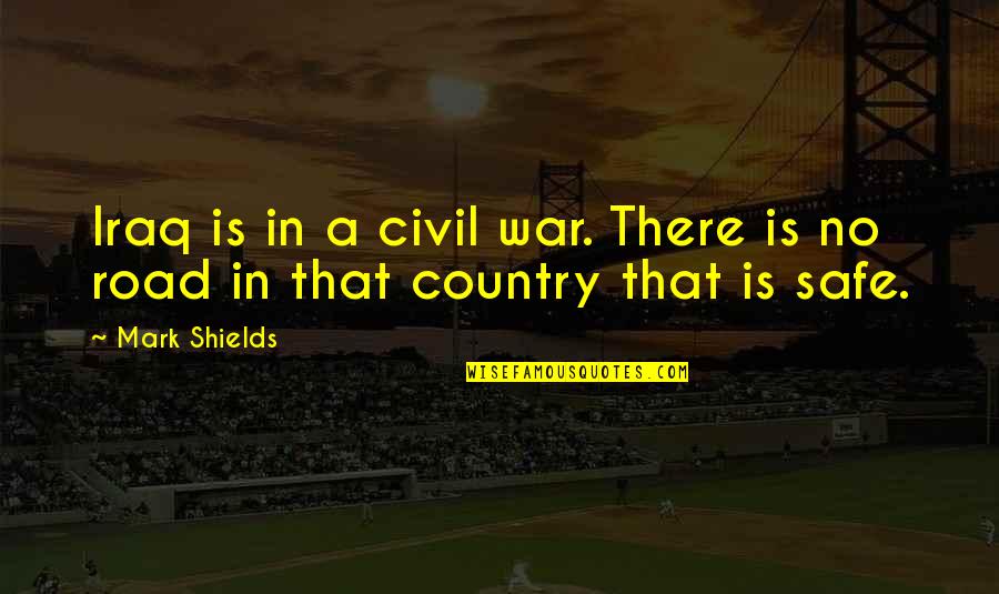 A Civil War Quotes By Mark Shields: Iraq is in a civil war. There is